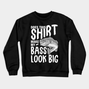 Does This Shirt Make My Bass Look Big Crewneck Sweatshirt